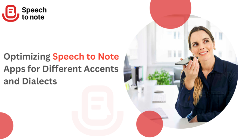 Optimizing Speech to Note Apps for Different Accents and Dialects