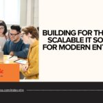 Building for the Future: Scalable IT Solutions for Modern Enterprises