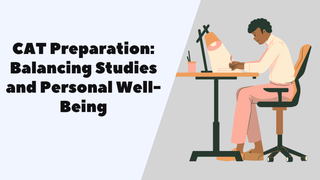 CAT Preparation: Balancing Studies and Personal Well-Being