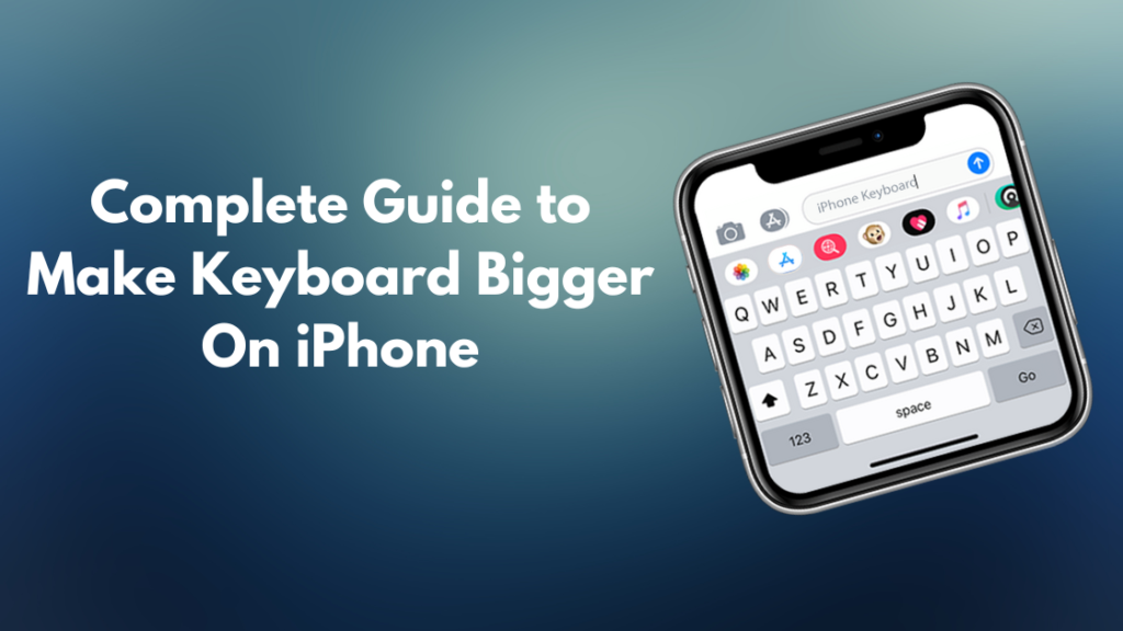 Complete Guide to Make Keyboard Bigger On Iphone