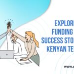 Explore Startup Funding in Africa: Success Stories from Kenyan Technology Startups