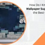 How Do I Know Which Wallpaper Suppliers Offer the Best Quality?