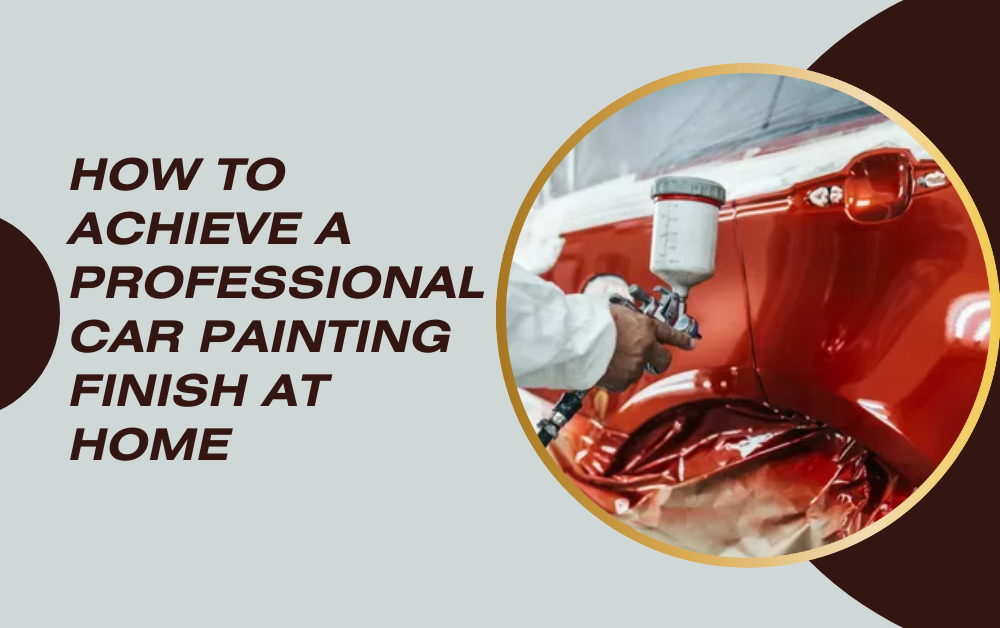 How to Achieve a Professional Car Painting Finish at Home