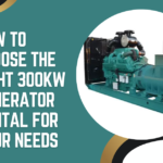 How to Choose the Right 300KW Generator Rental for Your Needs