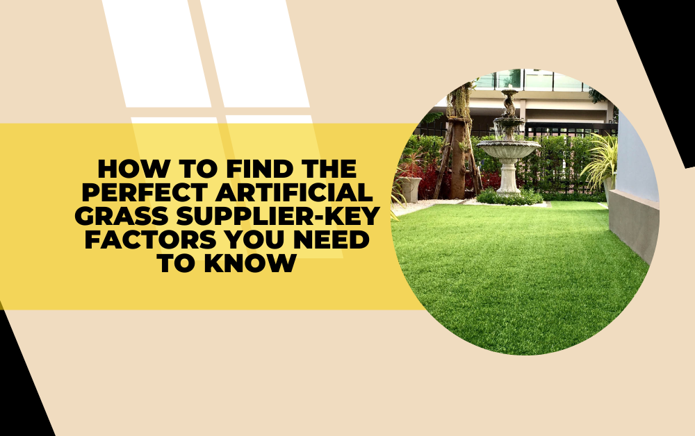 How to Find the Perfect Artificial Grass Supplier-Key Factors You Need to Know
