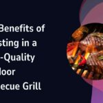 Key Benefits of Investing in a High-Quality Outdoor Barbecue Grill