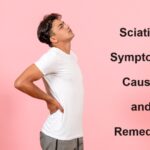 Sciatica – Symptoms, Causes and Remedies