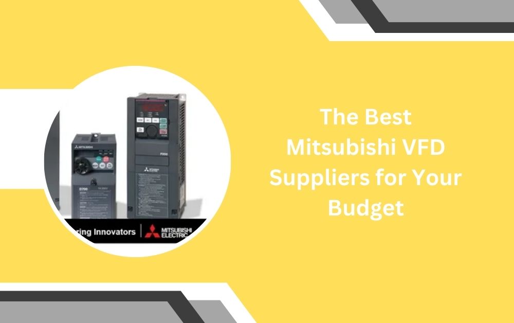 The Best Mitsubishi VFD Suppliers for Your Budget