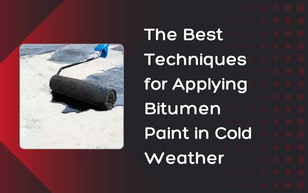 The Best Techniques for Applying Bitumen Paint in Cold Weather