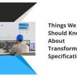 Things We Should Know About Transformer Specifications