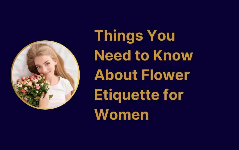 Things You Need to Know About Flower Etiquette for Women