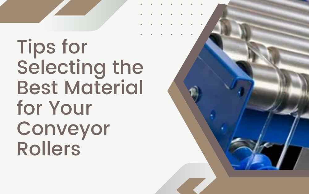 Tips for Selecting the Best Material for Your Conveyor Rollers