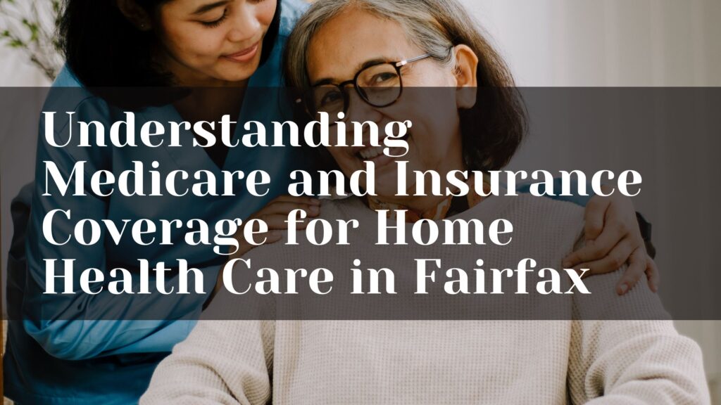 Understanding Medicare and Insurance Coverage for Home Health Care in Fairfax