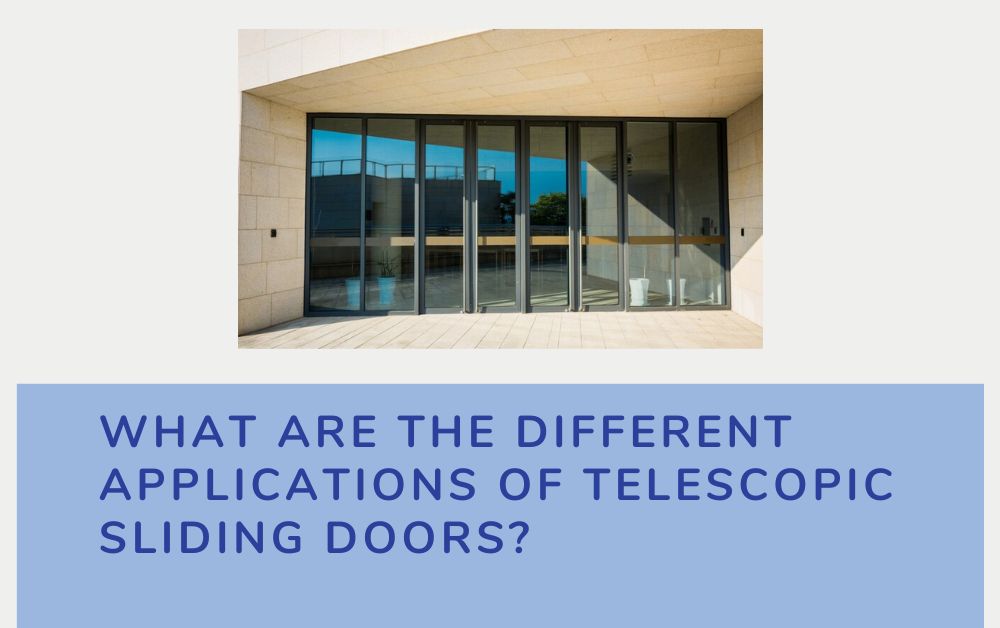 What Are the Different Applications of Telescopic Sliding Doors?