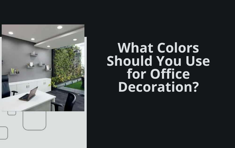 What Colors Should You Use for Office Decoration?