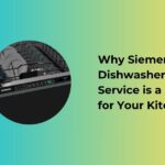 Why Siemens Dishwasher Service is a Must for Your Kitchen