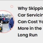 Why Skipping Car Servicing Can Cost You More in the Long Run
