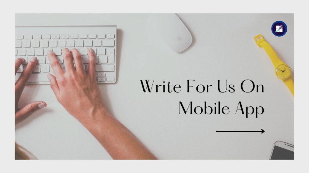 Passionate About Mobile Apps? Write for Us and Inspire the Next Generation!