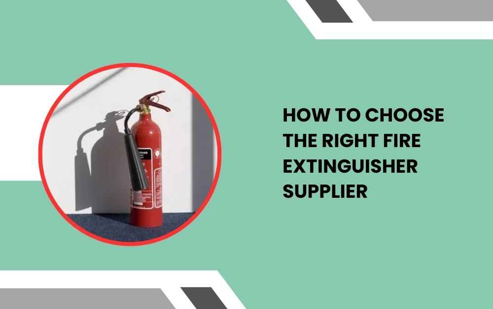 How to Choose the Right Fire Extinguisher Supplier