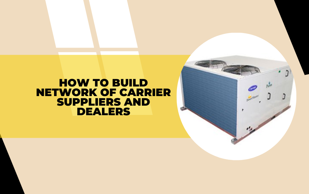 How to build network of Carrier Suppliers and Dealers