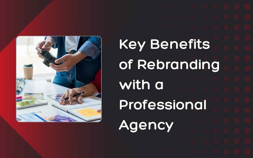 Key Benefits of Rebranding with a Professional Agency