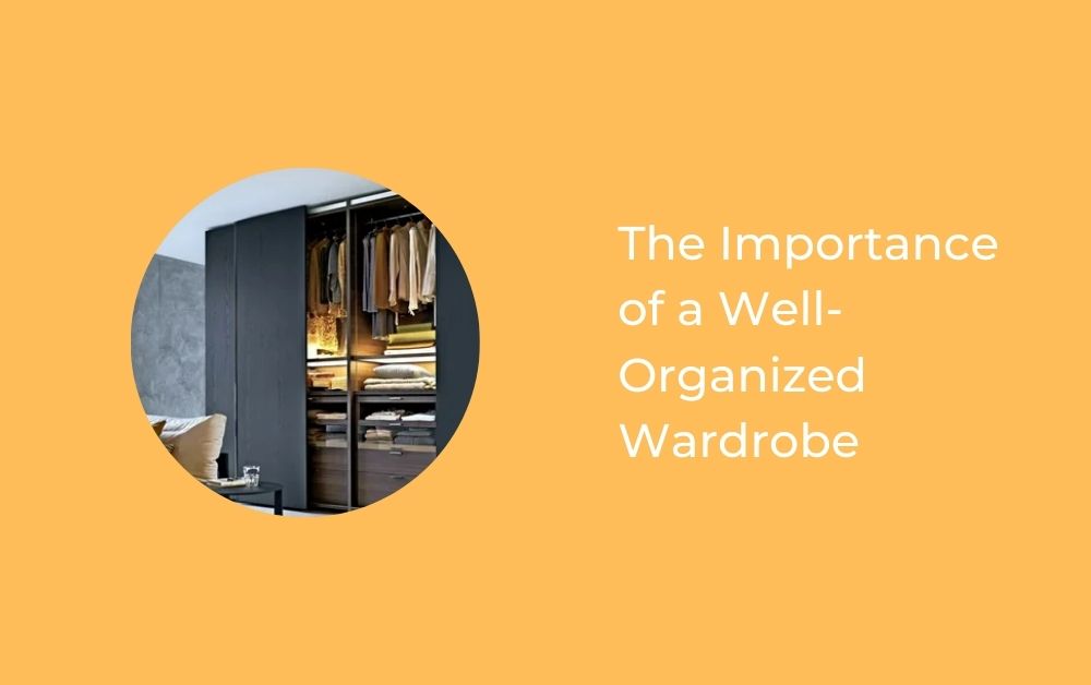 The Importance of a Well-Organized Wardrobe