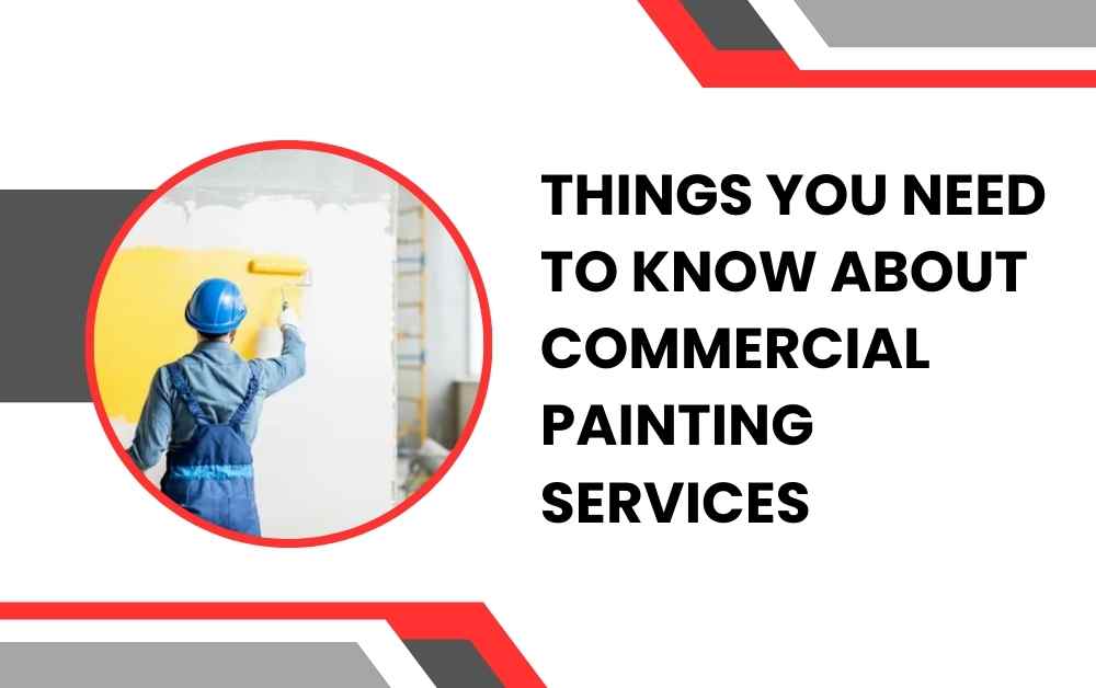 Things You Need to Know About Commercial Painting Services