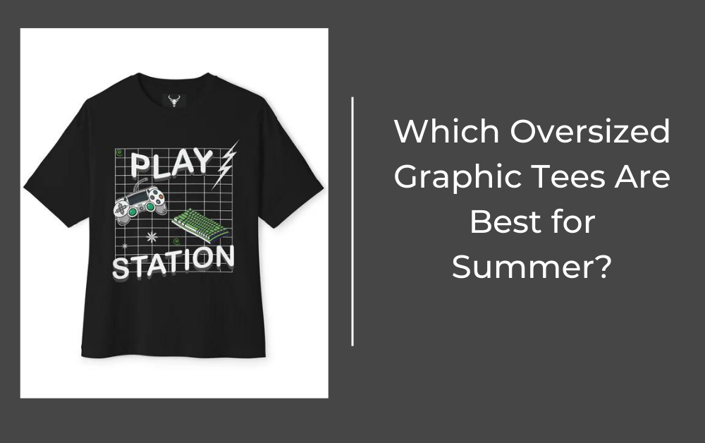 Which Oversized Graphic Tees Are Best for Summer?
